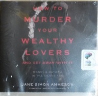 How to Murder Your Wealthy Lovers and Get Away with It written by Jane Simon Ammeson performed by Kate Mulligan on CD (Unabridged)
